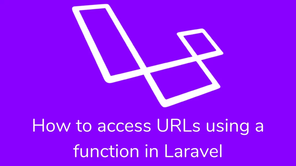 how to access URLs using a function in Laravel