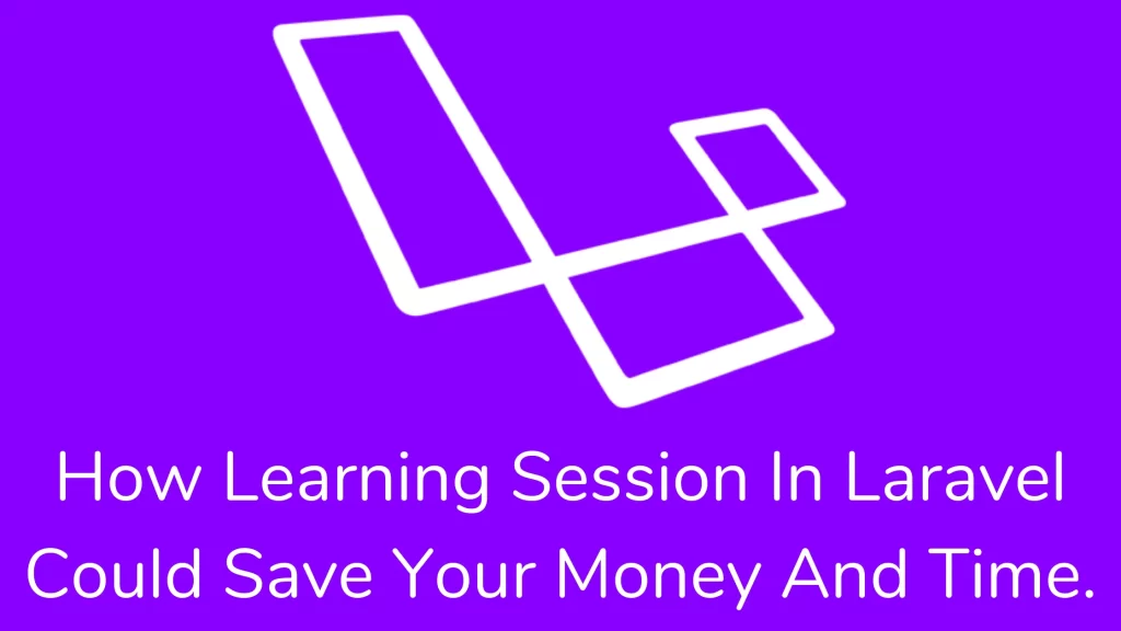 How Learning Session In Laravel Could Save Your Money And Time.