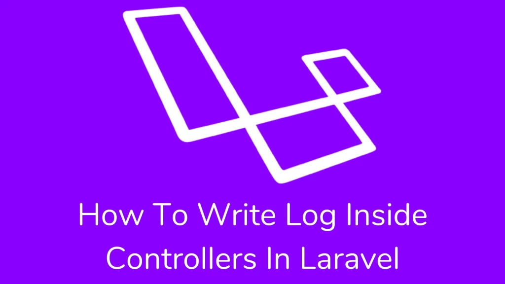 How to write log inside controllers in laravel