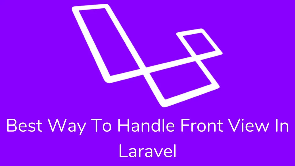 Best Way To Handle Front View In Laravel