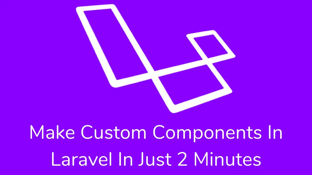 Make custom Components in laravel in just 2 minutes