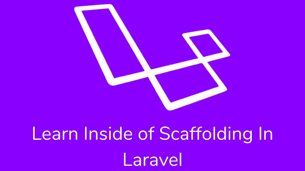 Learn Inside of Scaffolding In Laravel