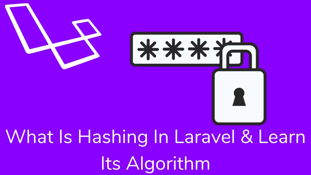 What Is Hashing In Laravel & Learn Its Algorithm