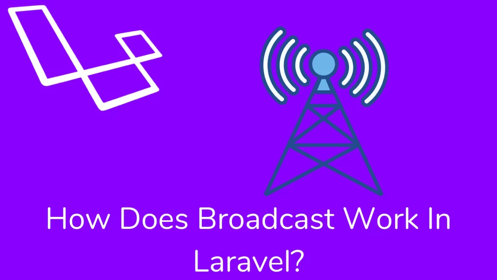 How Does Broadcast Work In Laravel?