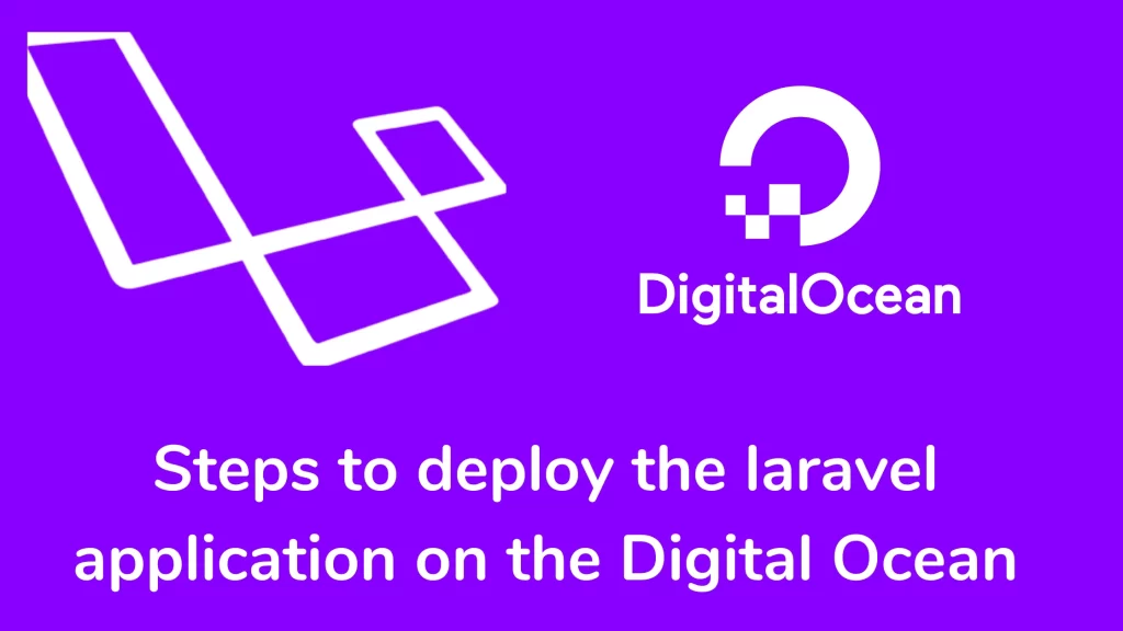 Steps to deploy the laravel application on the Digital Ocean server