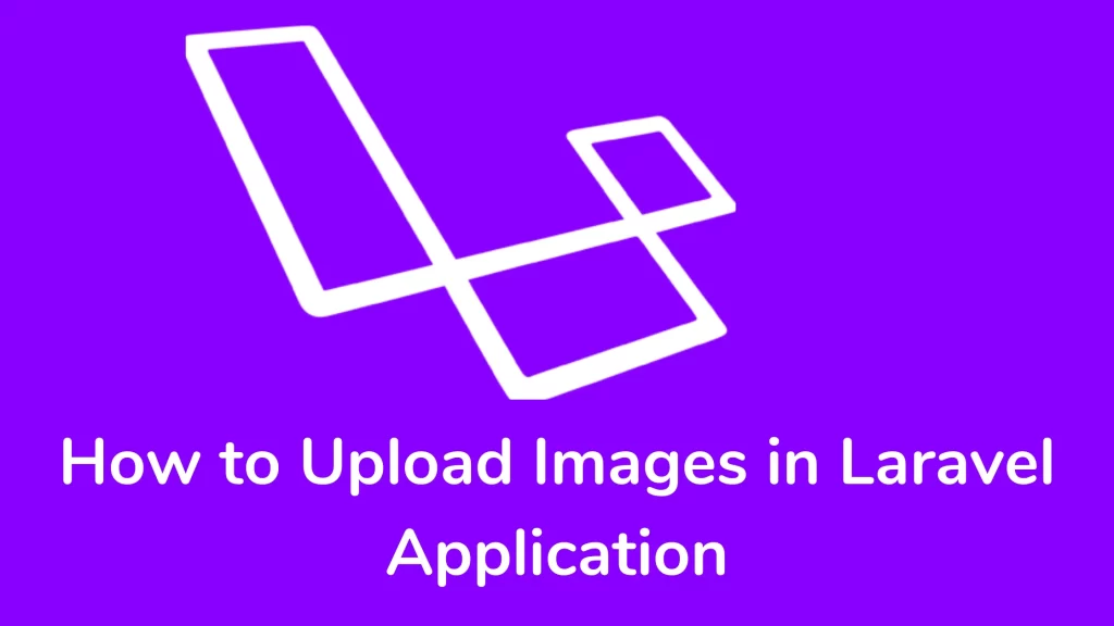 How to Upload Images in Laravel Application