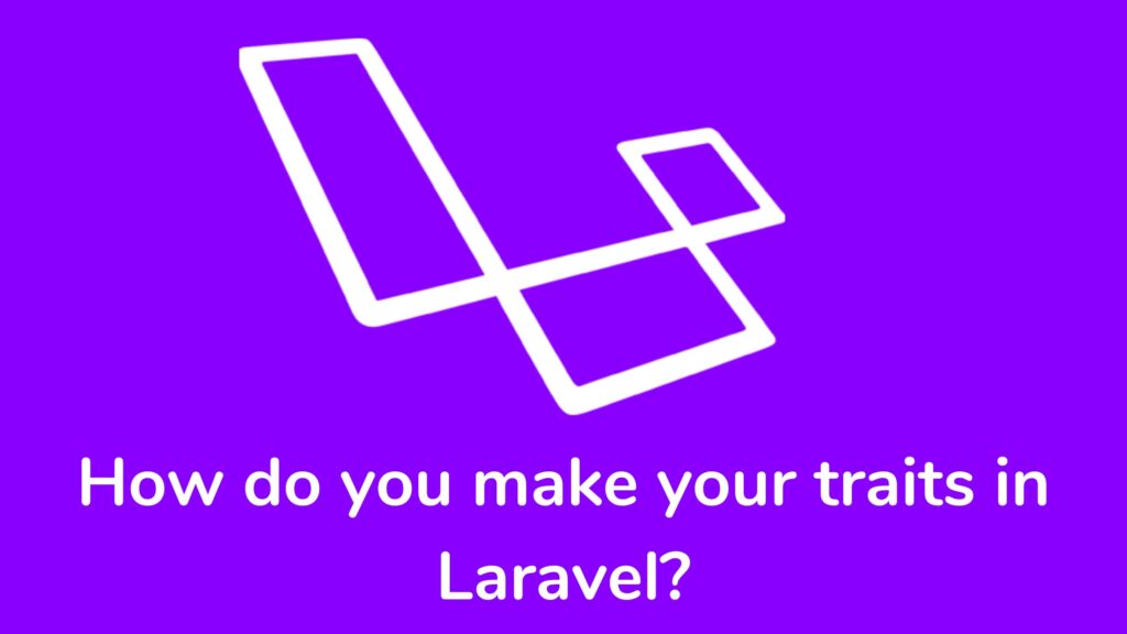 How do you make your traits in laravel